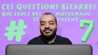 Ces questions bizarres que seuls des musulmans se posent #7