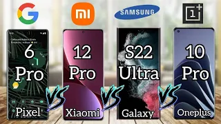 Google pixel 6 Pro Vs Xiaomi 12 Pro Vs Samsung Galaxy S22 ultra Vs One Plus 10 Pro