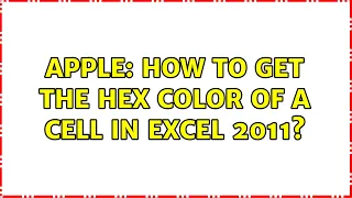 Apple: How to get the hex color of a cell in Excel 2011? (2 Solutions!!)
