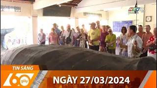 60 Giây Sáng - Ngày 27/03/2024 - HTV Tin Tức Mới Nhất 2024