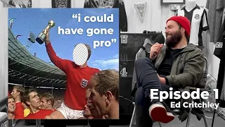 I Could Have Gone Pro Podcast - EP 01 - ED CRITCHLEY