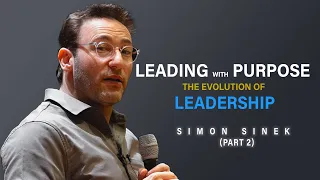 Leading with Purpose The Evolution of Leadership By Simon Sinek | Motivational Speech | Part 2