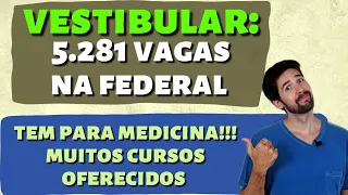 VESTIBULAR: 5.281 VAGAS NA FEDERAL!!! TEM VAGA PARA MEDICINA!!! MUITOS CURSOS OFERECIDOS!!