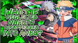 What If Neglected Naruto DISAPPEARS Into Anbu | PART 1