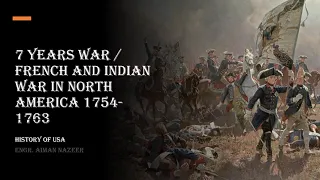 7 years war 1754-1763 / French and Indian war 1754-1763