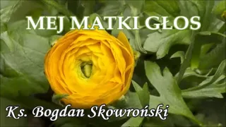 Mej Matki głos - Ks. Bogdan Skowroński