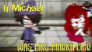 If Michael Was Like Markiplier || FNaF Gacha Club