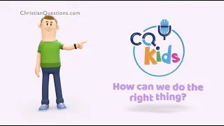 How can we do the right thing? CQ Kids