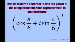 Use De Moivre’s Theorem to find power of complex number (cos pi/6 + i sin pi/6)^3. Standard form