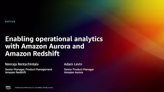 AWS re:Invent 2022 - [NEW] Enable operational analytics w/Amazon Aurora & Amazon Redshift (DAT328)