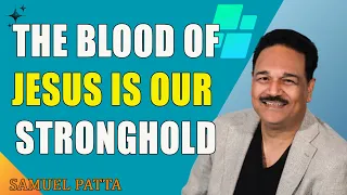 The Blood of Jesus is our Stronghold   Dr  Samuel Patta