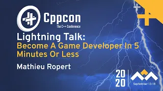 Become A Game Developer In 5 Minutes Or Less - Mathieu Ropert - CppCon 2020