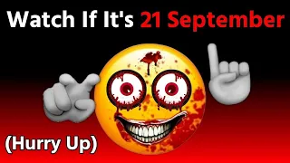 Watch This Video If It's September 21rd! (Hurry Up!)