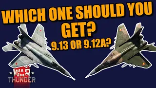 War Thunder WHICH MiG-29 should YOU GET? 9.13 or 9.12a, Is there a clear winner between the 2?