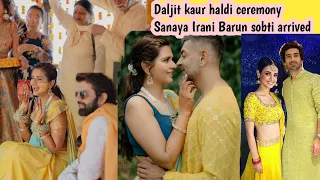 Daljit kaur haldi ceremony | sanaya Irani barun sobti ridhi dogra mohit sehgal enjoy in haldi |