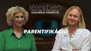 Lélekben - PARENTIFIKÁCIÓ - Bibók Bea és Bánovits Ottó (Klubrádió)