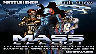 Mass Effect - Uncharted Worlds [Rob Roun Remix] [Matt Bishops MASS VOCALS EDIT]