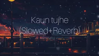 Kaun Tujhe (Slowed+Reverb) | Palak Muchhal | Sloverb lyrics