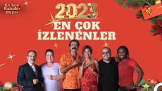 2023 En Çok İzlenen Sahneler - En Son Babalar Duyar