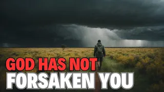 God says he has not forgotten nor forsaken you - Christian motivation and inspiration