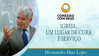 Igreja, um Lugar de Cura e Serviço | Rev. Hernandes Dias Lopes