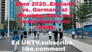 Euro 2020..England vs. Germany happenings before the Game at Wembley Park London.