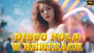 DISCO POLO W REMIXACH 2024 ✔✔ HIT ZA HITEM DISCO POLO 2024 ✔✔ NAJLEPSZE REMIXY DISCO POLO