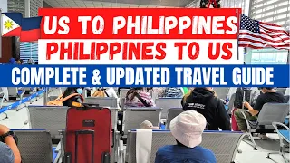 UPDATED US TO PHILIPPINES AND BACK TRAVEL GUIDE for BALIKBAYANS, FILIPINOS, & FOREIGNERS!