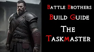 Battle Brothers: The "Taskmaster" Build Guide