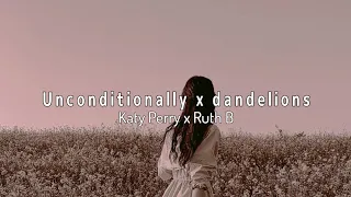 Unconditionally x Dandelions - Katy Perry x Ruth B (slowed) Lyrics