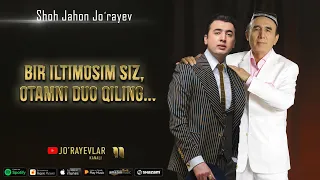 Shohjahon Jo'rayev - Bir Iltimosim Siz Otamni Duo Qiling...