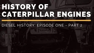 History of Caterpillar Engines | Diesel History Episode One - Part 2