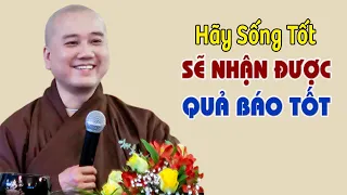 Sống Tốt Sẽ Nhận Quả Báo Tốt ''Lời Phật Dạy Rất Hay '' Pháp Thoại Thầy Thích Pháp Hòa