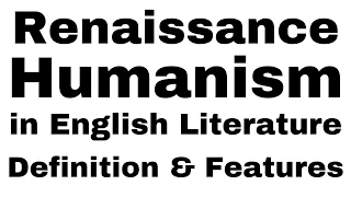 Renaissance Humanism in English Literature, Humanism Definition, Characteristics, History of English