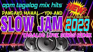 BEST NONSTOP #SLOW JAM REMIX LOVE SONG 2023🔊 #PANGAKO MAHAL🎶 BEST KILIG SLOW JAM PAMATAY PUSO 2023💥