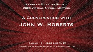 A Conversation with John W. Roberts (AFS 2020 Virtual Annual Meeting)