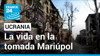 Ucrania: así es la vida de quienes se quedaron en Mariúpol, bajo el control ruso • FRANCE 24