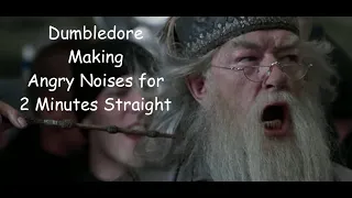 Dumbledore Making Angry Noises for 2 Minutes Straight