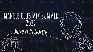 💣Manele Club Mix Summer  🔊 2022 🎧 Mixed by Dj Roberto 🎧