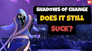 Shadows of Change - Does it Still SUCK?