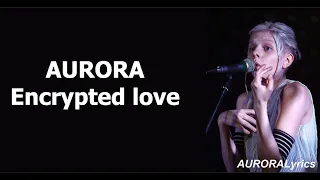 AURORA - Encrypted Love  (Lyrics)