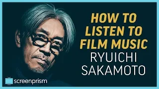 How to Listen to Film Music: Ryuichi Sakamoto