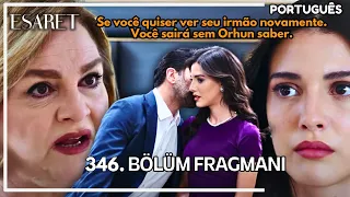 ESARET 346 - Se você quiser ver seu irmão novamente. Você sairá sem Orhun saber.