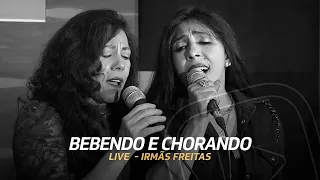 Bebendo e Chorando - Irmãs Freitas (Ouriana, Ana Lúcia e Luciana) - Live