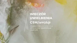 CSM/worship – Wieczór Modlitwy i Uwielbienia #UMIŁOWANI