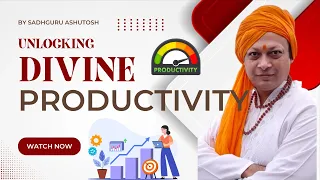 Unlocking Divine Productivity: Transform Your To-Do List with Spiritual Insights! Sadhguru Ashutosh