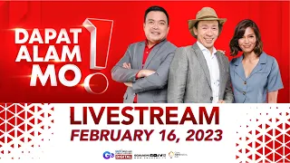 Dapat Alam Mo! Livestream: February 16, 2023 - Replay