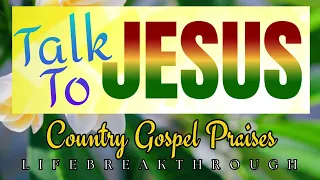 TALK TO JESUS- Melodious Country Gospel Music By Lifebreakthrough