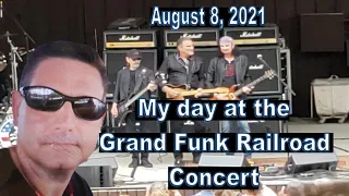 My day at the Grand Funk Railroad concert 8/8/21