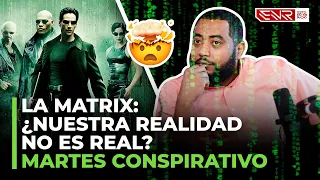 LA MATRIX: ¿NUESTRA REALIDAD NO ES REAL? (MARTES CONSPIRATIVO)